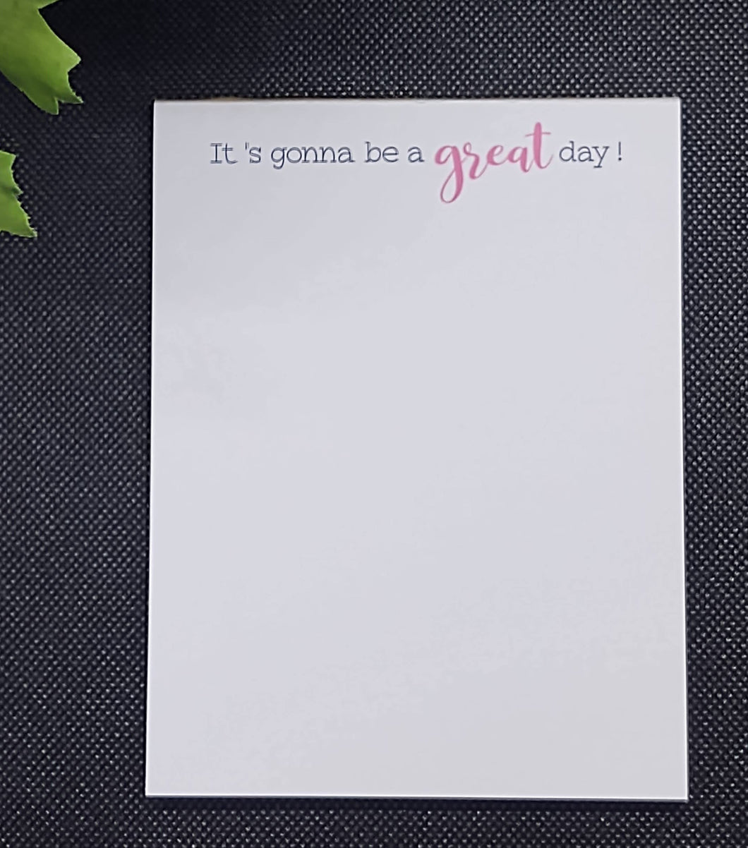 It's Gonna Be A Great Day Notepad