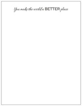 Load image into Gallery viewer, You Make The World A Better Place Notepad

